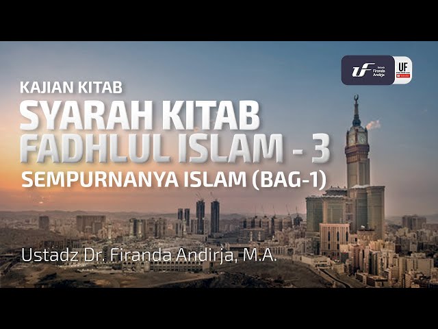 Fadhlul Islam #3 : Sempurnanya Islam (Bag-1) - Ustadz Dr. Firanda Andirja M.A class=