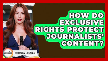 How Do Exclusive Rights Protect Journalists