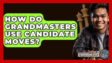 How Do Grandmasters Use Candidate Moves? - The Board Game Xpert