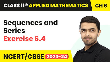 Sequences and Series - Exercise 6.4 | Class 11 Applied Mathematics Chapter 6