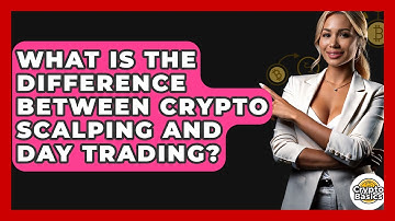 What Is The Difference Between Crypto Scalping And Day Trading? - CryptoBasics360.com