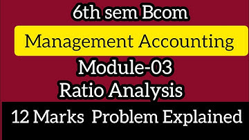 6th sem Bcom Management Accounting ll Module-03 Ratio Analysis ll 12 Marks Problem Explained ll