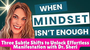 When Mindset Isn’t Enough: Align Mind, Energy & Soul to Create in Flow l Dr. Sheri, PhD