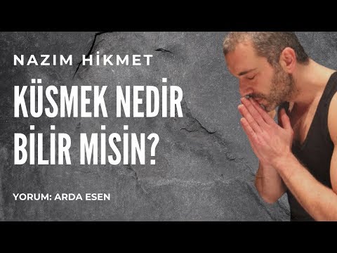 ŞİİR-KÜSMEK NEDİR BİLİR MİSİN? Nazım Hikmet Şiiri