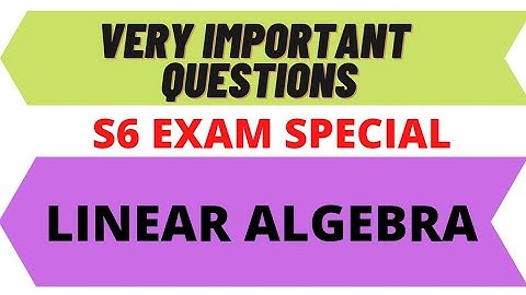 S6 Linear Algebra - Very Important Questions