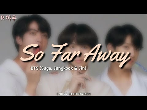 Suga Jin Jungkook Bts 방탄소년단 So Far Away Lyrics Han Rom Indo 가사