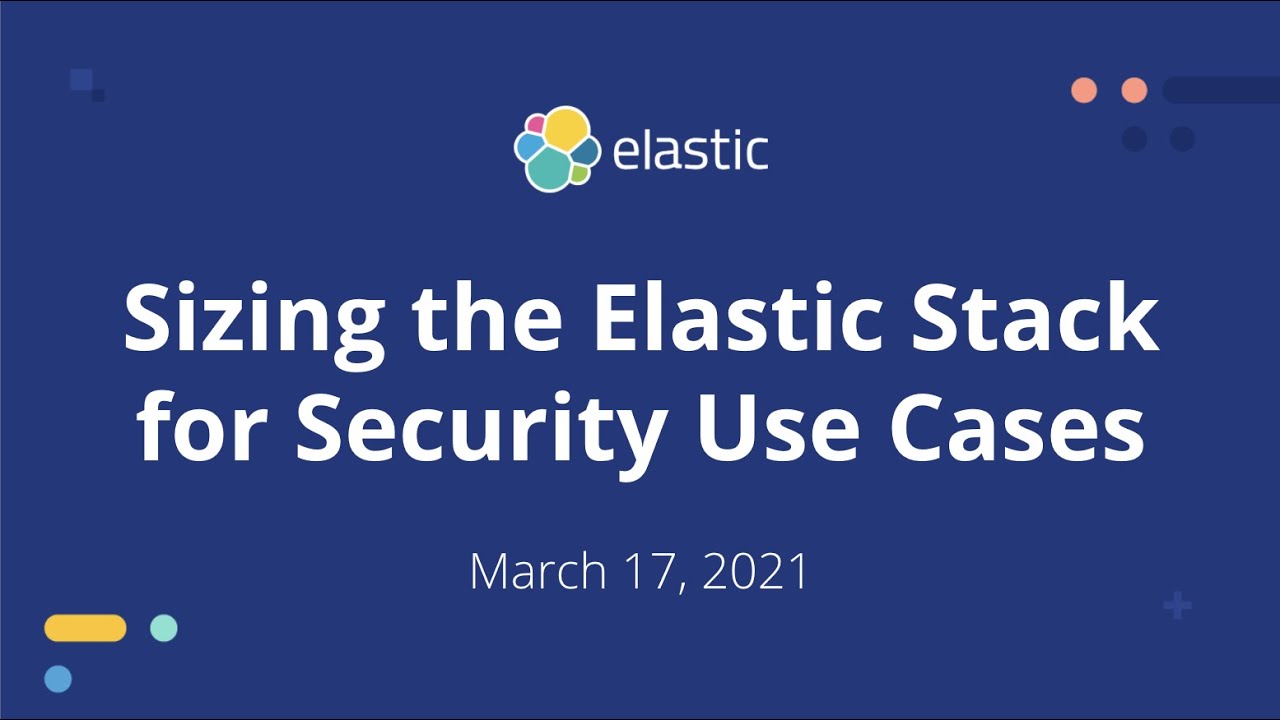 Sizing the Elastic Stack for Security Use Cases: Expert tips & Example Exercises
