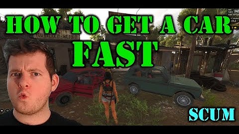 How To Get a Car in Scum - Best ways to get a car and where to get parts for it 0.9 2023