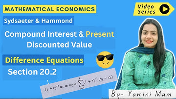 Compound Interest and Present Discounted Value | First Order Difference Equations| Hammond 20.2
