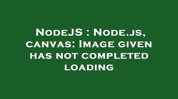 NodeJS : Node.js, canvas: Image given has not completed loading
