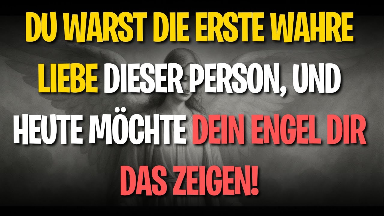 DU WARST DIE ERSTE WAHRE LIEBE DIESER PERSON, UND HEUTE MÖCHTE DEIN ENGEL DIR DAS ZEIGEN!