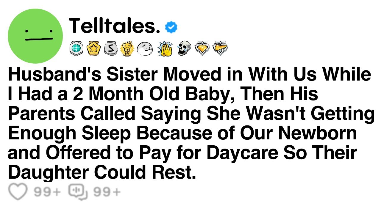 Husband's Sister Moved in With Us While I Had a 2 Month Old Baby, Then His Parents Called Saying She