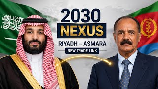 Riyadh–Asmara Nexus 2030: Redefining Trade Beyond the Red Sea
