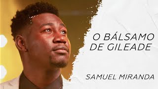 Samuel Miranda - Bálsamo de Gileade LETRA - Gospel Hits