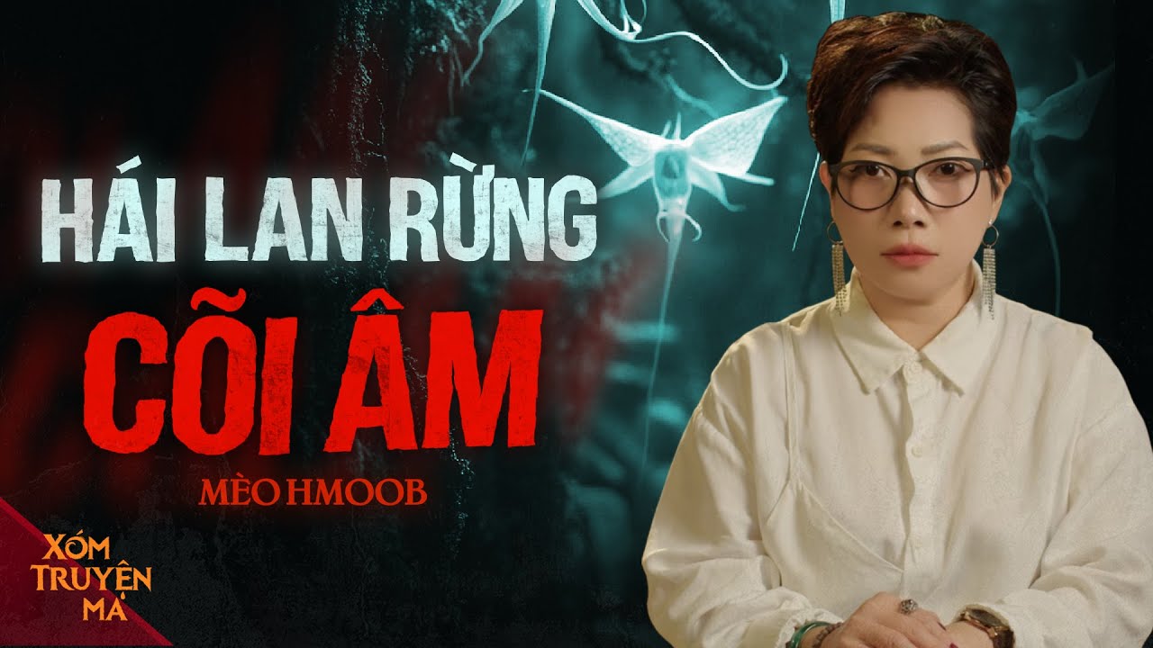 HÁI LAN RỪNG CÕI ÂM - Lấy máu bạn thân nuôi hoa rừng | XÓM TRUYỆN MA
