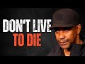 Dont live to die best motivational speech inspired by denzel washington motivational