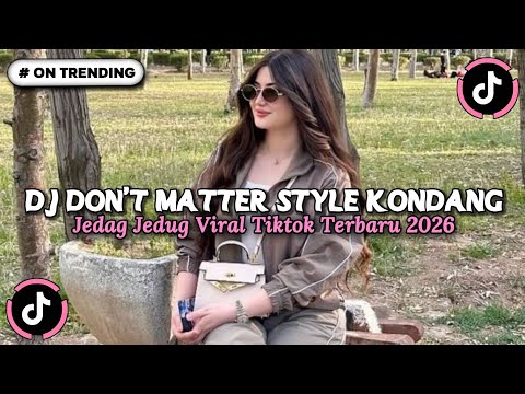 DJ DON'T MATTER STYLE KONDANG MENGKANE JEDAG JEDUG BY ELPE YETE VIRAL TIKTOK TERBARU 2026 FULL SONG