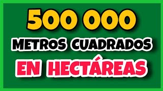 💥 Cuántas HECTÁREAS son 500 000 METROS CUADRADOS | m² ➡ ha
