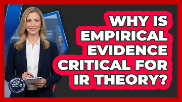 Why Is Empirical Evidence Critical For IR Theory?