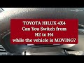 Toyota Hilux 4x4 Shift from H2 to H4 while it is moving or traveling