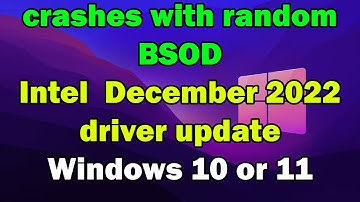 crashes with random BSOD Intel December 2022 driver update Windows 10 or 11