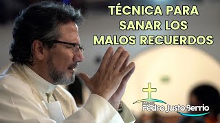 Técnica para sanar los malos recuerdos | Padre Pedro Justo Berrío