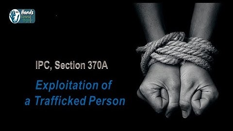 IPC, Section 370A- Exploitation of a Trafficked Person.(ISL)