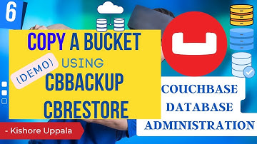 Module 6 - Refresh a Bucket using cbbackup & cbrestore_05 - Hands-On Couchbase DBA | Kishore Uppala