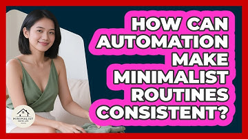 How Can Automation Make Minimalist Routines Consistent? - Minimalist Home Life