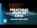 LET THE BIBLE SPEAK - Preaching Jesus As King