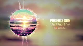 Lifes A Beach & Tobÿ - Phoenix Sun