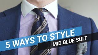 5 Ways To Style: Mid Blue Suit | Sartorial Styles