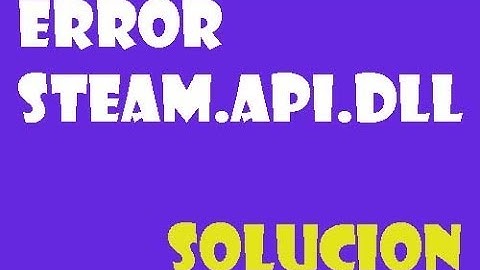 Error Steam_Api.dll en Windows 10/8/7 I SOLUCIÓN 2024