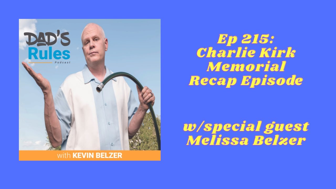 Ep 215 - Charlie Kirk Memorial Recap Episode (w/Melissa Belzer) Dad's Rules Podcast Kevin Belzer