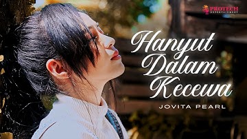 Jovita Pearl - Hanyut Dalam Kecewa (Official Music Video)