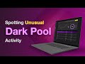 How To Spot Unusual Dark Pool Activity