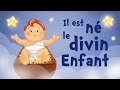 Il est n le divin enfant chanson de nol pour tout petits avec paroles