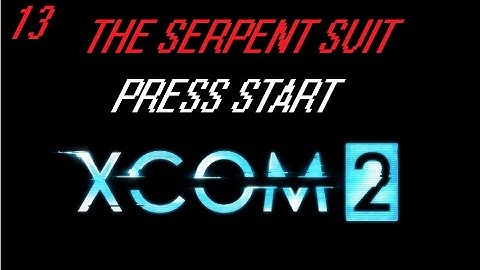 Lets Play XCOM 2 ~ Episode 13 ~ The Serpent Suit