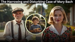 The Harrowing and Disturbing Case of Mary Bach...|#crimedocumentary