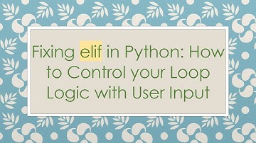 Fixing elif in Python: How to Control your Loop Logic with User Input