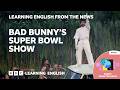 Bad Bunny’s Super Bowl show: BBC Learning English from the News thumbnail