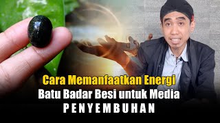 Cara Memanfaatkan Batu Badar Besi Untuk Media Penyembuhan