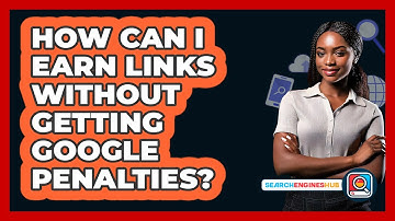 How Can I Earn Links Without Getting Google Penalties? - SearchEnginesHub.com