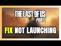 How to FIX The Last of Us Part 1 Not Launching/Won't Launch