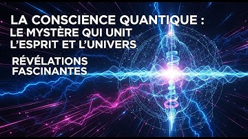 La Conscience Quantique : Le Mystère qui Unit l’Esprit et l’Univers 🌌 | Révélations Fascinantes