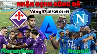 Nhận định Fiorentina vs Napoli 01h45 Ngày 18/05 Serie A Vòng 37 | Thịt đại bàng xanh.