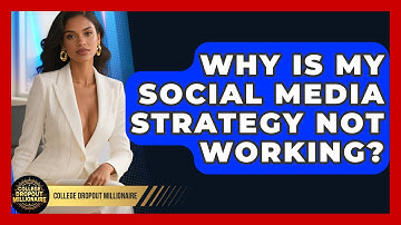 Why Is My Social Media Strategy Not Working? - College Dropout Millionaire