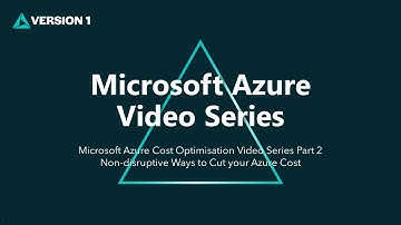 Microsoft Azure Cost Optimisation Video Series Part 2 - Non-disruptive Ways to Cut your Azure Cost