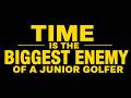 Time is the Biggest Enemy of Junior Golfers