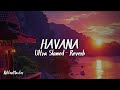 HAVANA ULTRA SLOWED REVERB 𝓚𝓲𝓽𝓽𝓮𝓷𝓜𝓪𝓼𝓽𝓮𝓻